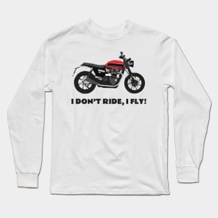 I don't ride, I fly! Triumph Bonneville Speed Twin Long Sleeve T-Shirt